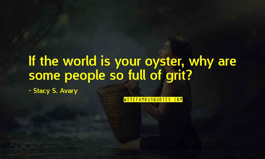 Fecere Latin Quotes By Stacy S. Avary: If the world is your oyster, why are