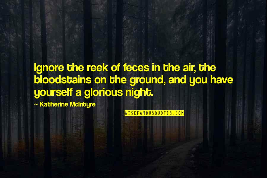 Feces Quotes By Katherine McIntyre: Ignore the reek of feces in the air,