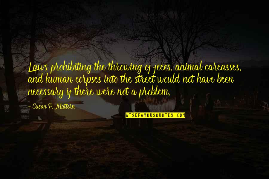 Feces Quotes By Susan P. Mattern: Laws prohibiting the throwing of feces, animal carcasses,
