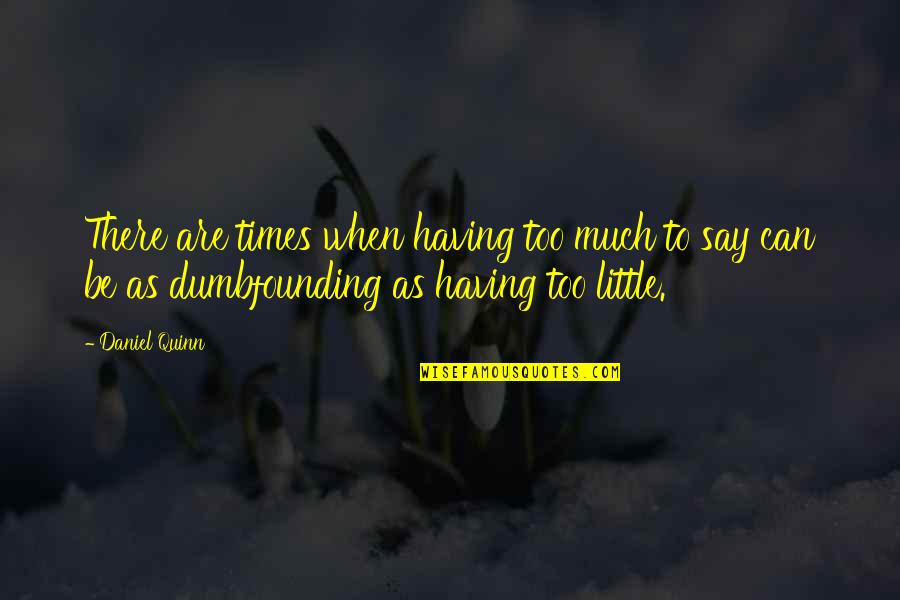 Feces Synonyms Quotes By Daniel Quinn: There are times when having too much to