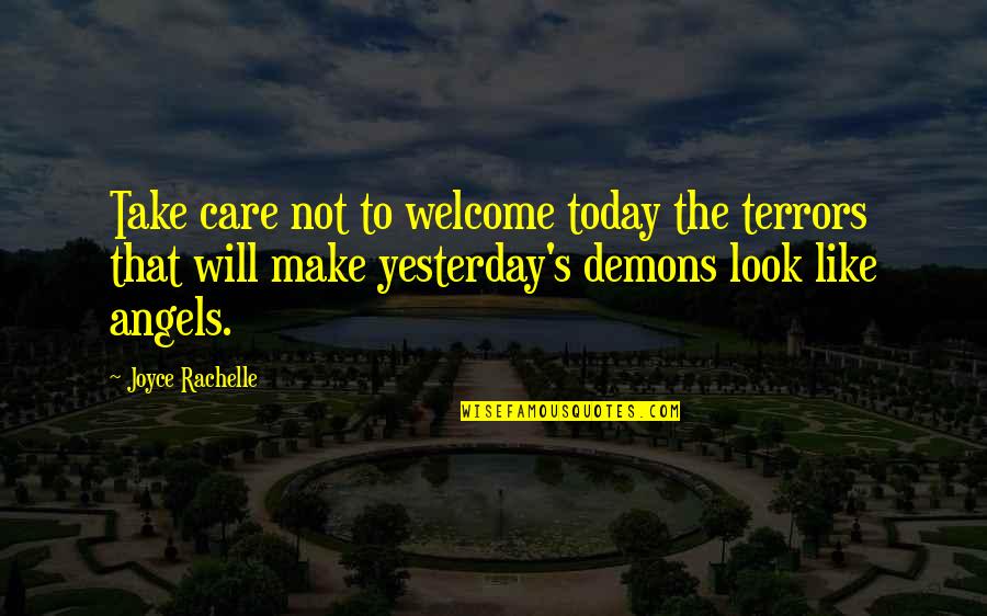 Fechadas Quotes By Joyce Rachelle: Take care not to welcome today the terrors