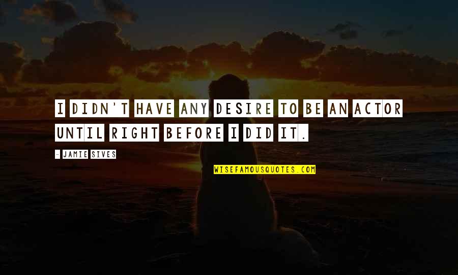 Fechadura Cisa Quotes By Jamie Sives: I didn't have any desire to be an