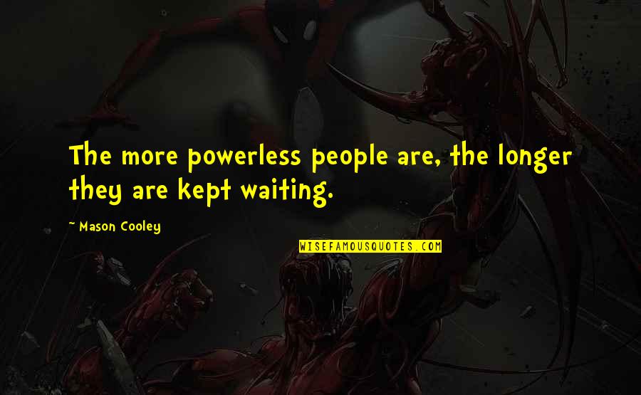 Fechadura Cisa Quotes By Mason Cooley: The more powerless people are, the longer they