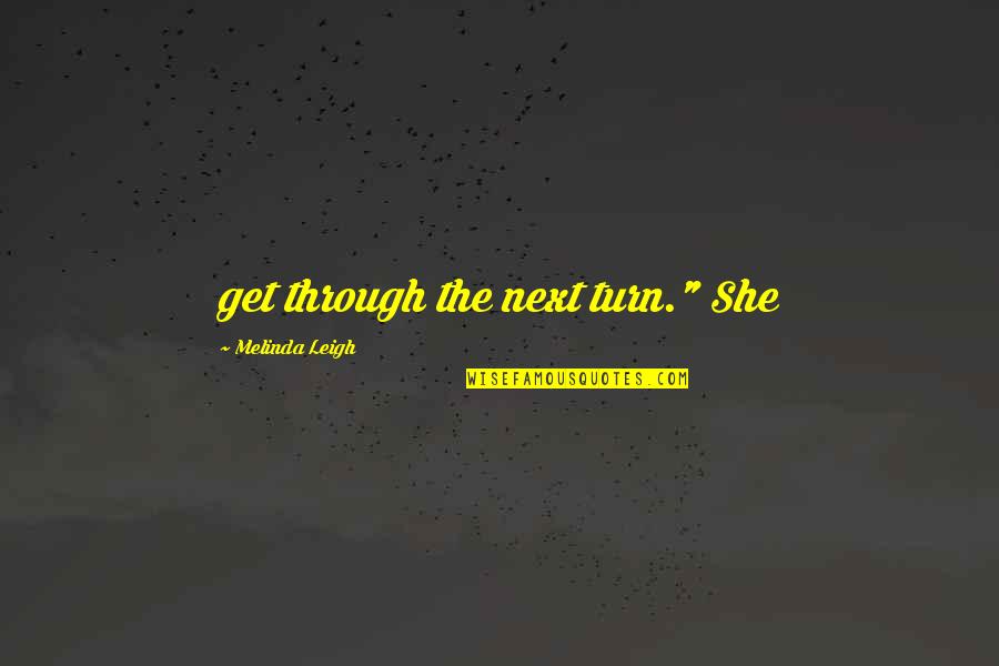 Fechadura Cisa Quotes By Melinda Leigh: get through the next turn." She