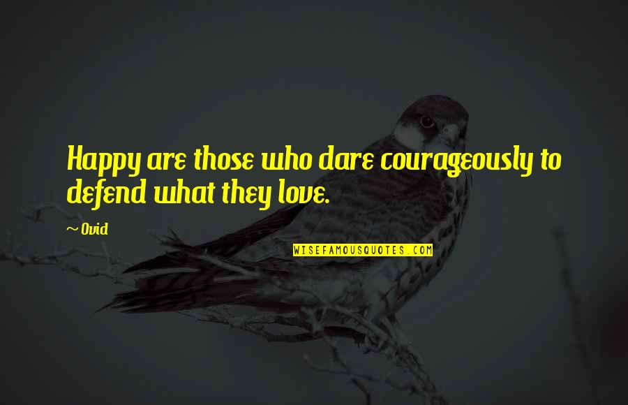 Fechadura Cisa Quotes By Ovid: Happy are those who dare courageously to defend