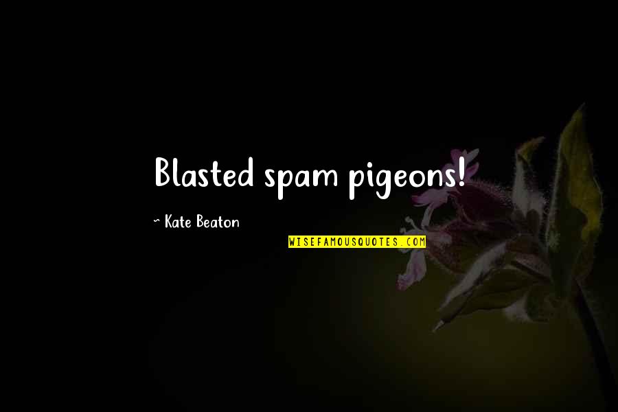 Fechar Atividade Quotes By Kate Beaton: Blasted spam pigeons!