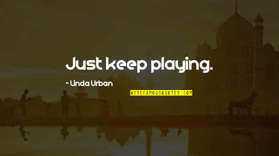 Fechar Atividade Quotes By Linda Urban: Just keep playing.