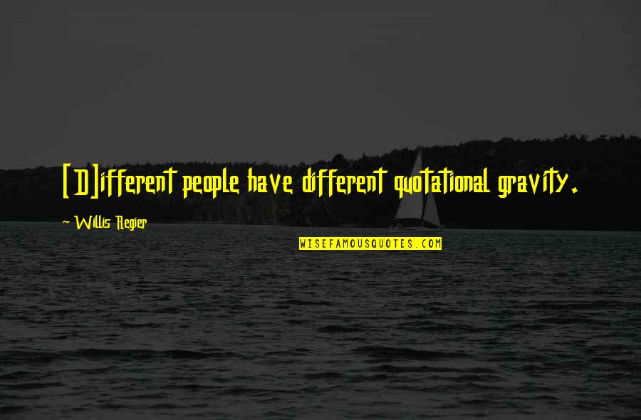 Fechar Atividade Quotes By Willis Regier: [D]ifferent people have different quotational gravity.