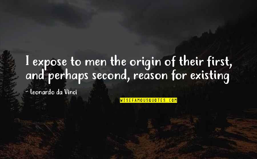 Fechen Quotes By Leonardo Da Vinci: I expose to men the origin of their