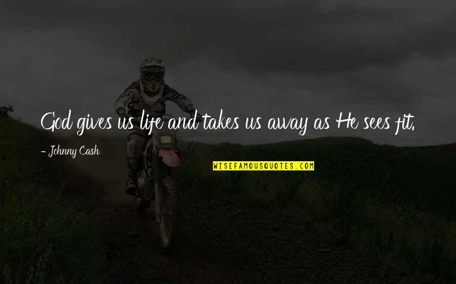 Fechin Inn Quotes By Johnny Cash: God gives us life and takes us away Fechin Inn Quotes By Johnny Cash: God gives us life and takes us away