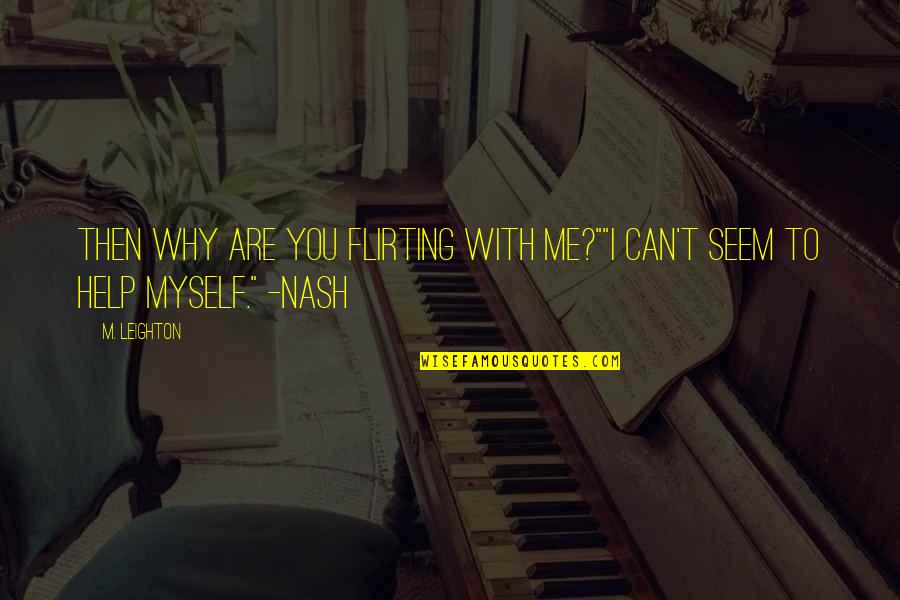 Fechin Inn Quotes By M. Leighton: Then why are you flirting with me?""I can't