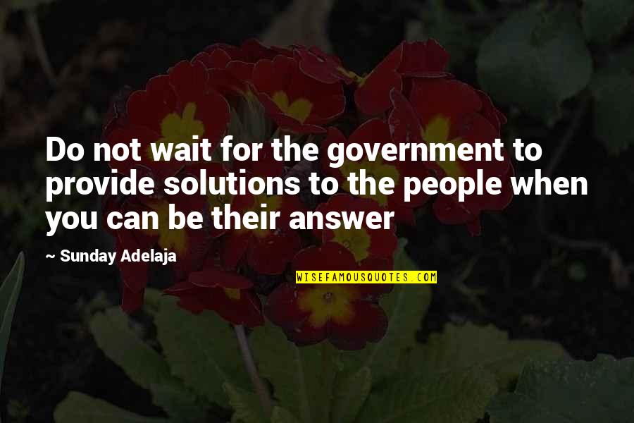 Fechin Inn Quotes By Sunday Adelaja: Do not wait for the government to provide Fechin Inn Quotes By Sunday Adelaja: Do not wait for the government to provide
