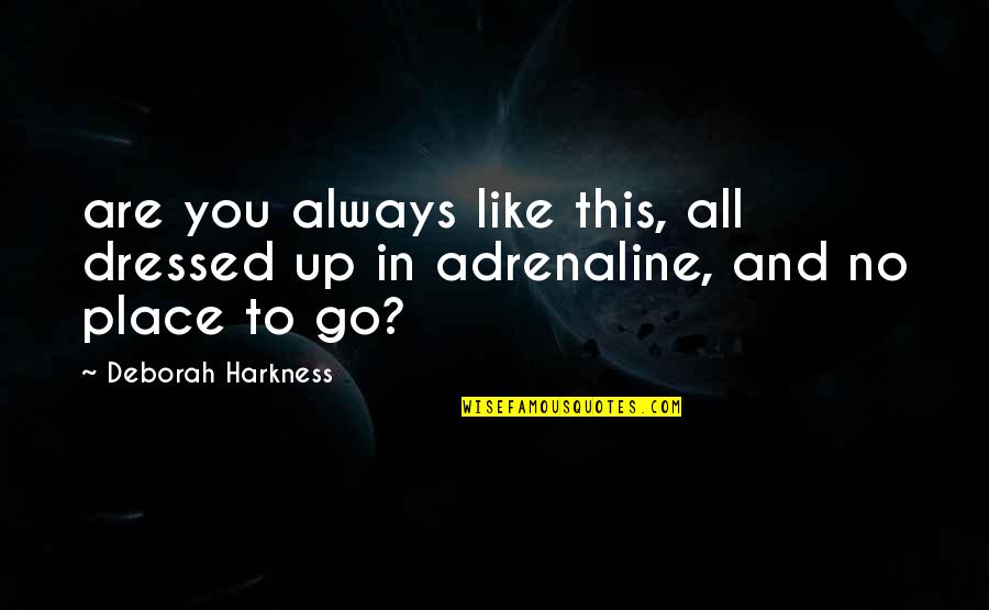 Fechin Paintings Quotes By Deborah Harkness: are you always like this, all dressed up Fechin Paintings Quotes By Deborah Harkness: are you always like this, all dressed up