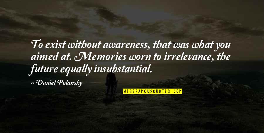 Fechin Portraits Quotes By Daniel Polansky: To exist without awareness, that was what you Fechin Portraits Quotes By Daniel Polansky: To exist without awareness, that was what you
