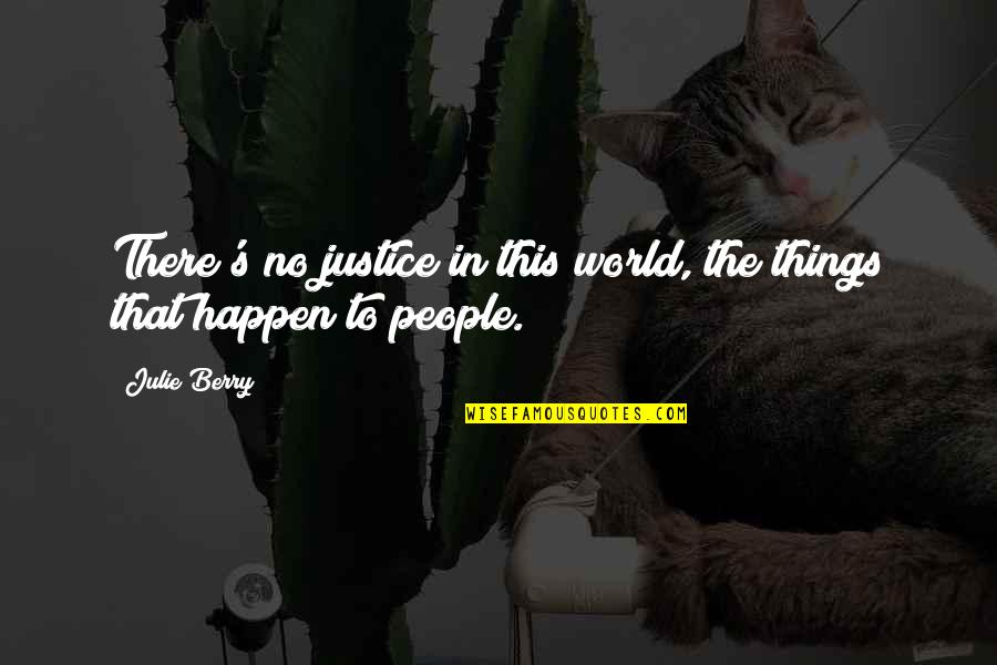 Fechner Md Quotes By Julie Berry: There's no justice in this world, the things