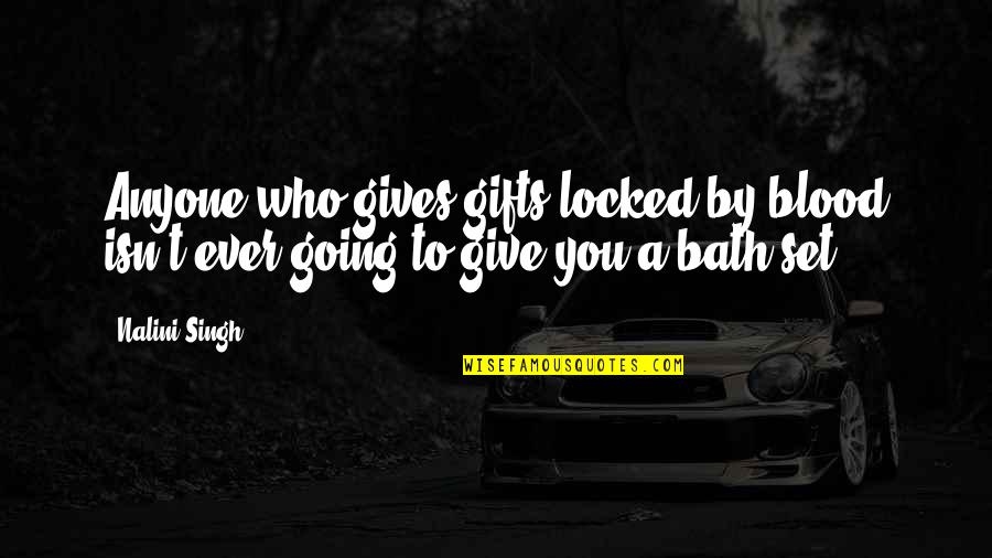 Fechner Psicologia Quotes By Nalini Singh: Anyone who gives gifts locked by blood isn't