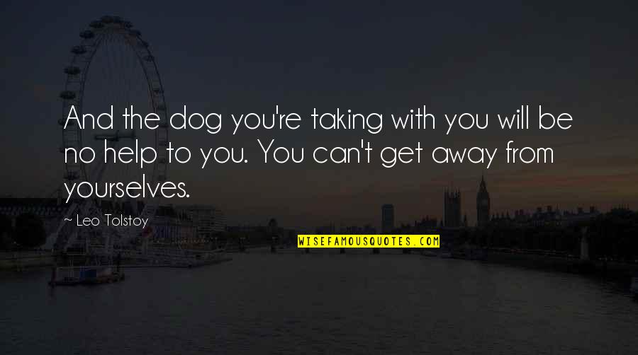 Fechter Enterprises Quotes By Leo Tolstoy: And the dog you're taking with you will