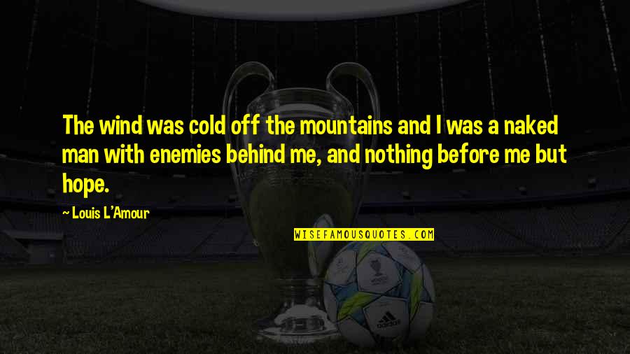 Fechtner Quotes By Louis L'Amour: The wind was cold off the mountains and Fechtner Quotes By Louis L'Amour: The wind was cold off the mountains and