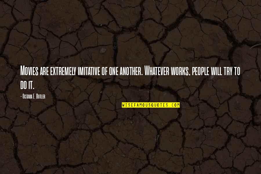 Fecioara Quotes By Octavia E. Butler: Movies are extremely imitative of one another. Whatever