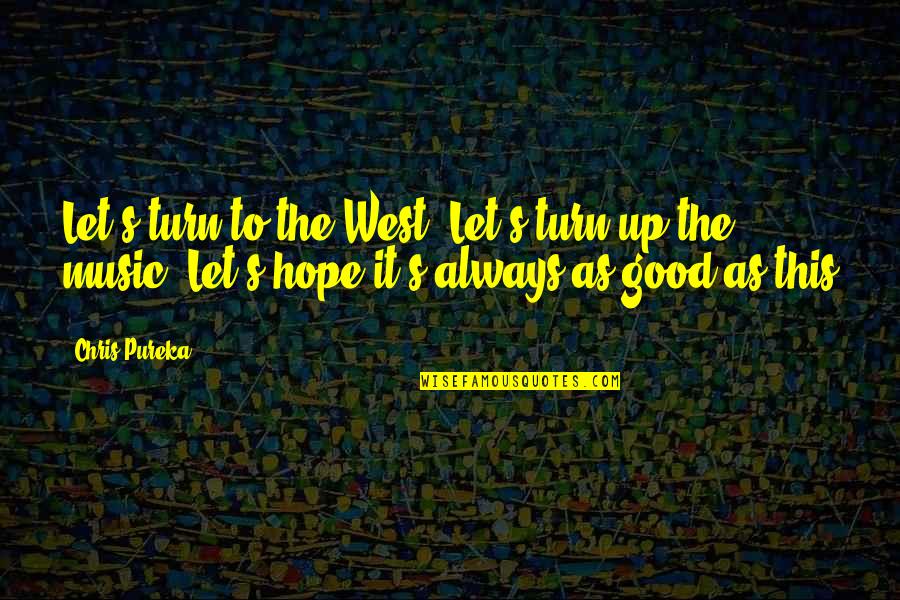Fecit Quotes By Chris Pureka: Let's turn to the West, Let's turn up Fecit Quotes By Chris Pureka: Let's turn to the West, Let's turn up
