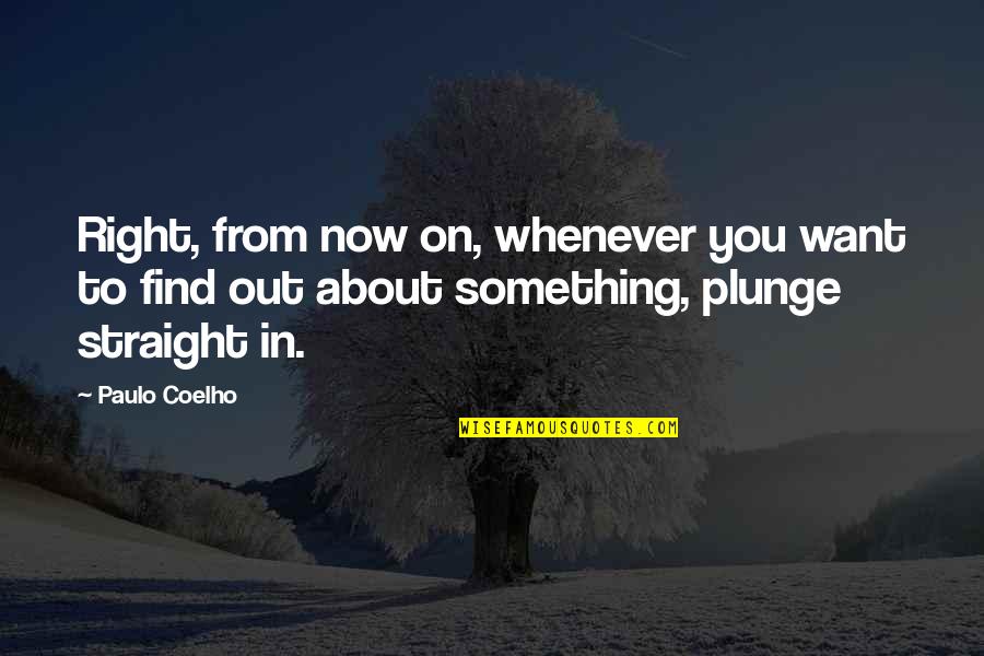 Fecit Quotes By Paulo Coelho: Right, from now on, whenever you want to Fecit Quotes By Paulo Coelho: Right, from now on, whenever you want to
