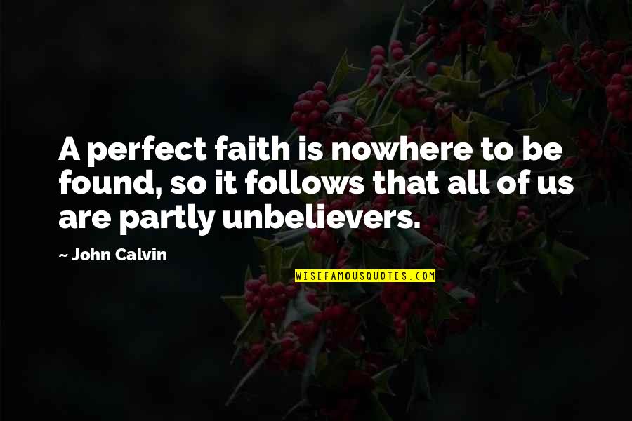 Feckenham Gardens Quotes By John Calvin: A perfect faith is nowhere to be found,