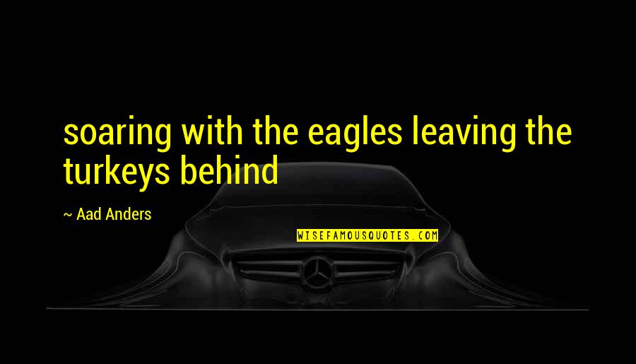 Feckr Quotes By Aad Anders: soaring with the eagles leaving the turkeys behind