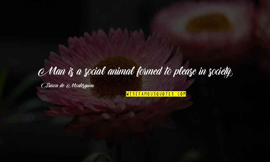 Feconder Quotes By Baron De Montesquieu: Man is a social animal formed to please Feconder Quotes By Baron De Montesquieu: Man is a social animal formed to please