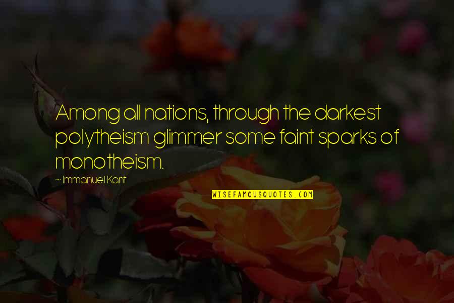 Fecondite Quotes By Immanuel Kant: Among all nations, through the darkest polytheism glimmer