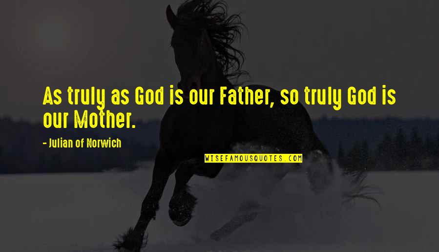 Fecondite Quotes By Julian Of Norwich: As truly as God is our Father, so