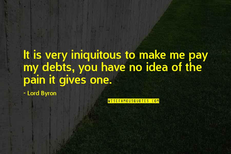 Fecondite Quotes By Lord Byron: It is very iniquitous to make me pay