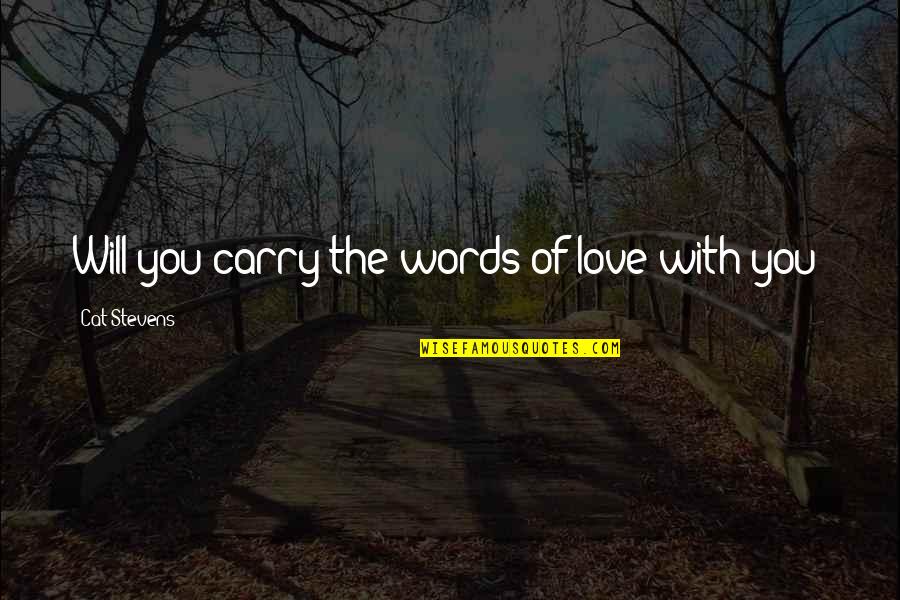 Fecteau Quotes By Cat Stevens: Will you carry the words of love with Fecteau Quotes By Cat Stevens: Will you carry the words of love with