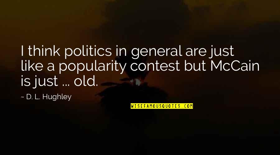 Feculent Gnarlmaw Quotes By D. L. Hughley: I think politics in general are just like Feculent Gnarlmaw Quotes By D. L. Hughley: I think politics in general are just like