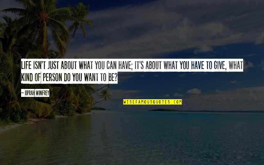 Feculent Peritonitis Quotes By Oprah Winfrey: Life isn't just about what you can have;