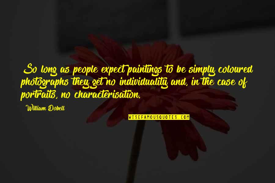 Feculent Peritonitis Quotes By William Dobell: So long as people expect paintings to be