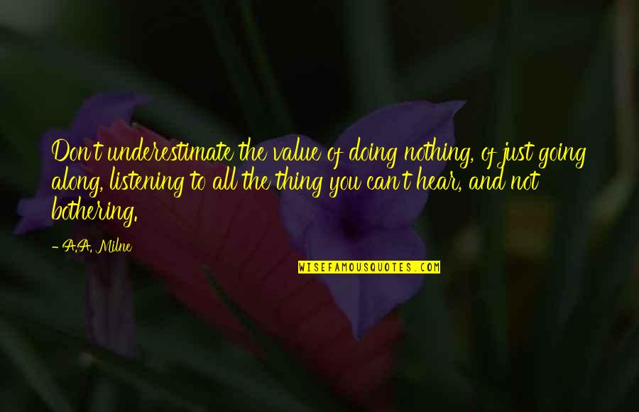 Fecundate Quotes By A.A. Milne: Don't underestimate the value of doing nothing, of