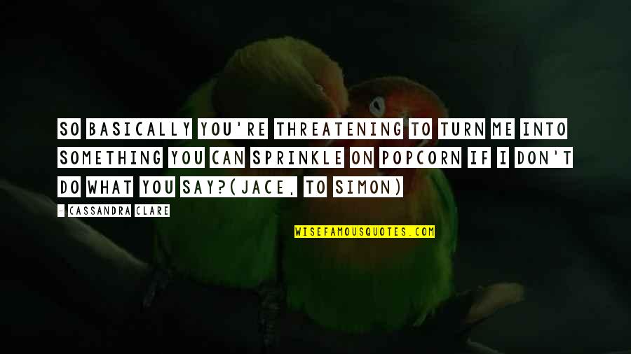 Fecundation Crossword Quotes By Cassandra Clare: So basically you're threatening to turn me into Fecundation Crossword Quotes By Cassandra Clare: So basically you're threatening to turn me into