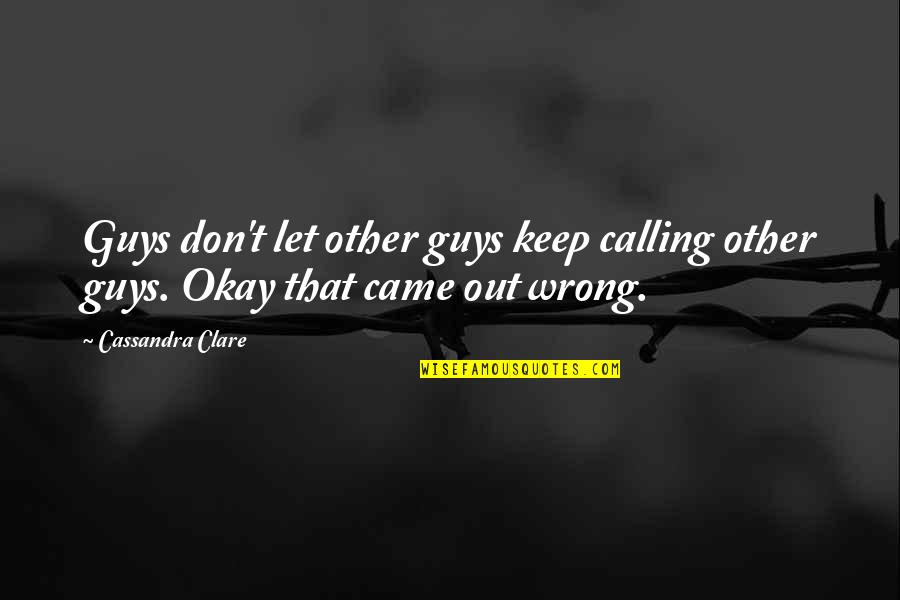 Fecundidad Diccionario Quotes By Cassandra Clare: Guys don't let other guys keep calling other