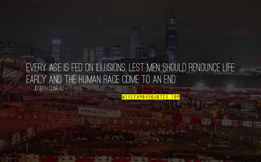 Fed Of Life Quotes By Joseph Conrad: Every age is fed on illusions, lest men Fed Of Life Quotes By Joseph Conrad: Every age is fed on illusions, lest men