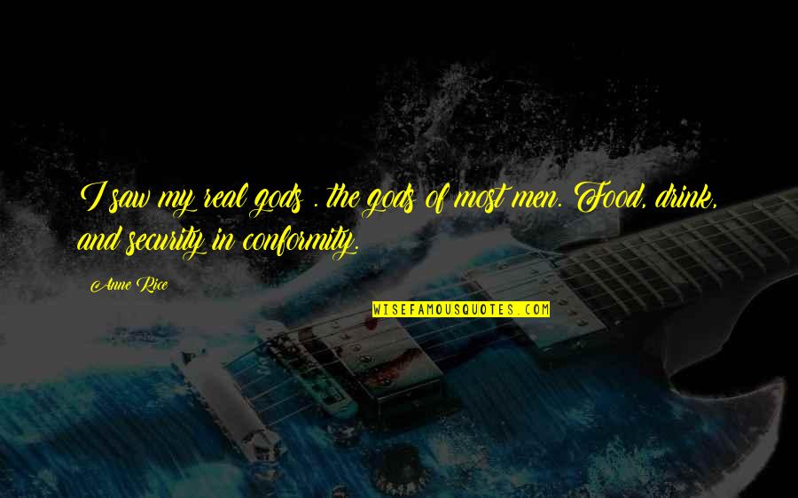 Fed Up Film Quotes By Anne Rice: I saw my real gods . the gods