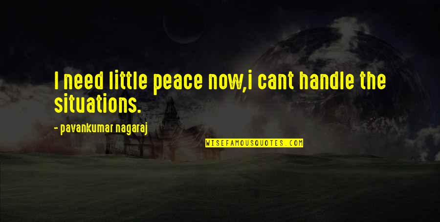 Fed Up Love Quotes By Pavankumar Nagaraj: I need little peace now,i cant handle the