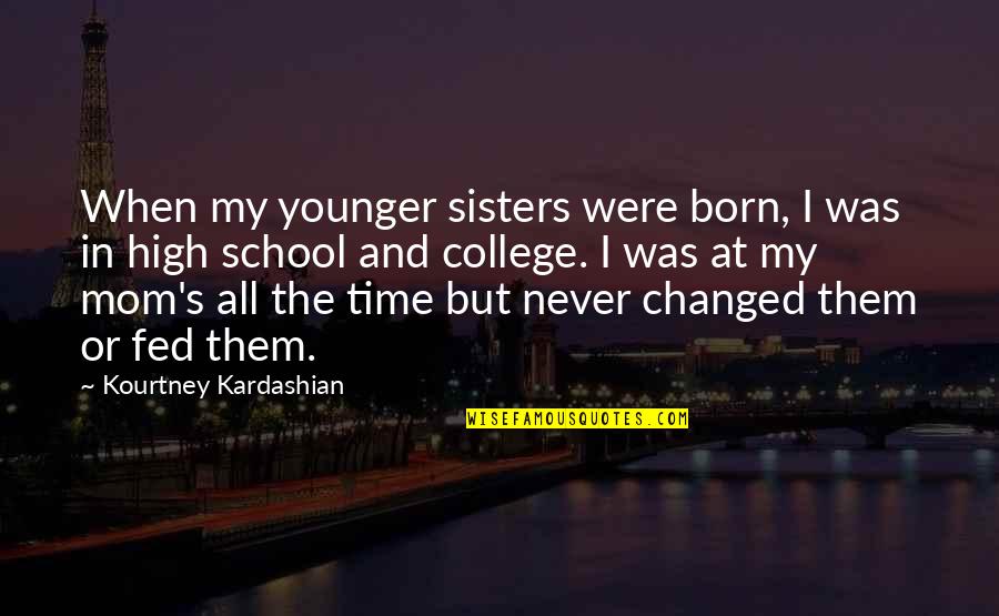 Fed Up Mom Quotes By Kourtney Kardashian: When my younger sisters were born, I was Fed Up Mom Quotes By Kourtney Kardashian: When my younger sisters were born, I was
