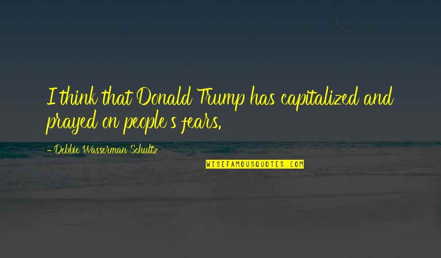 Fed Up Of Being Used Quotes By Debbie Wasserman Schultz: I think that Donald Trump has capitalized and Fed Up Of Being Used Quotes By Debbie Wasserman Schultz: I think that Donald Trump has capitalized and