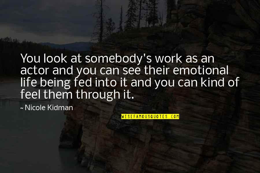 Fed Up With Work Quotes By Nicole Kidman: You look at somebody's work as an actor