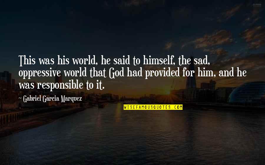 Fedah Abbushi Quotes By Gabriel Garcia Marquez: This was his world, he said to himself, Fedah Abbushi Quotes By Gabriel Garcia Marquez: This was his world, he said to himself,