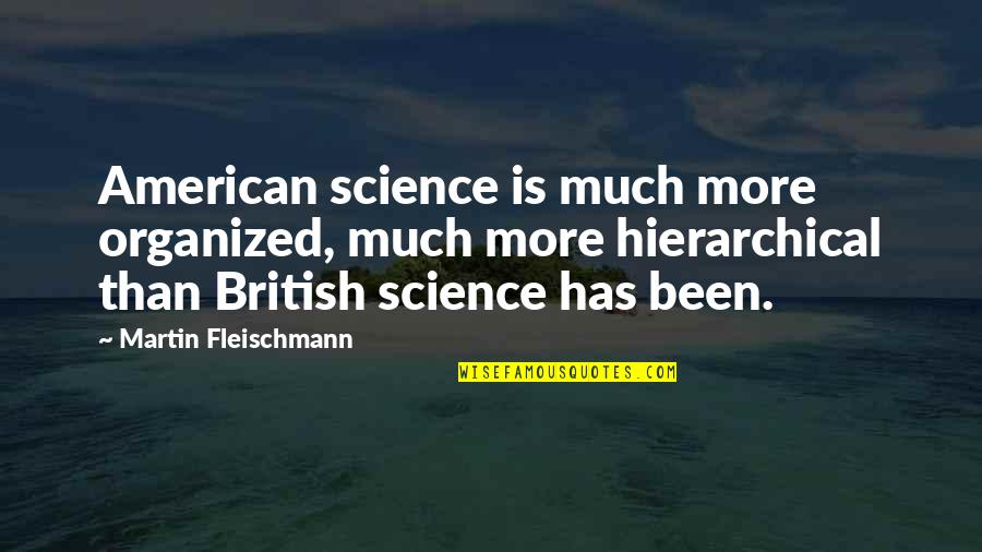 Fedayeen Dagger Quotes By Martin Fleischmann: American science is much more organized, much more