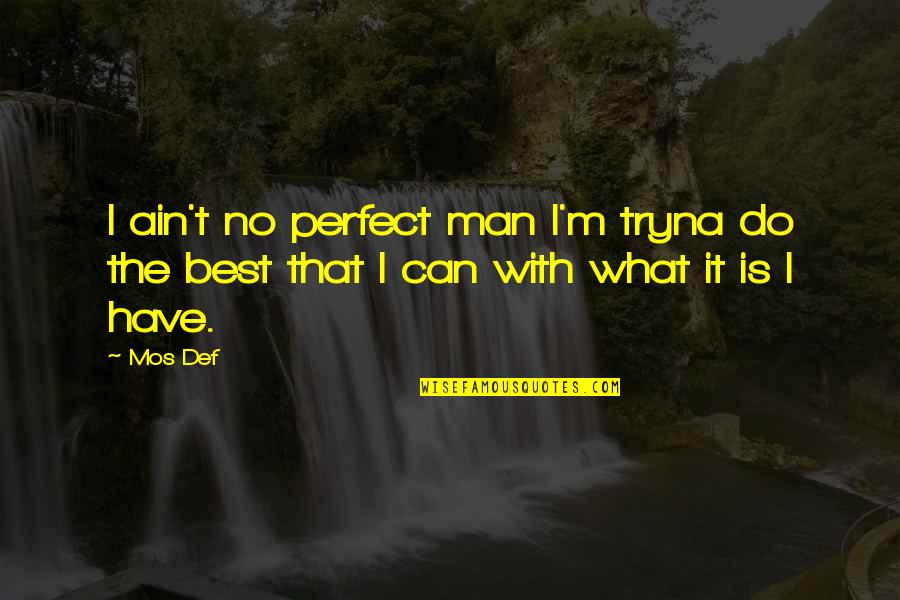 Fedayeen Khalq Quotes By Mos Def: I ain't no perfect man I'm tryna do