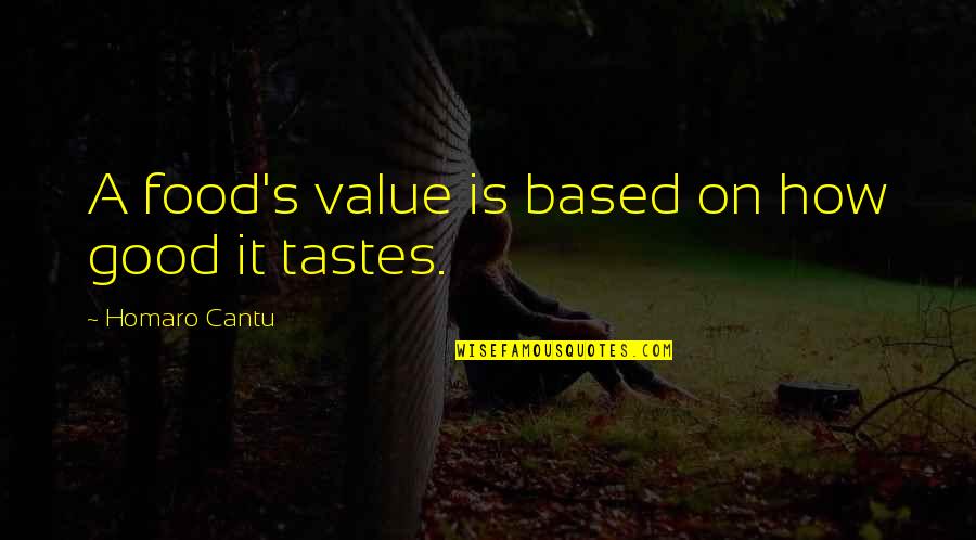 Fedayeen Rifle Quotes By Homaro Cantu: A food's value is based on how good Fedayeen Rifle Quotes By Homaro Cantu: A food's value is based on how good