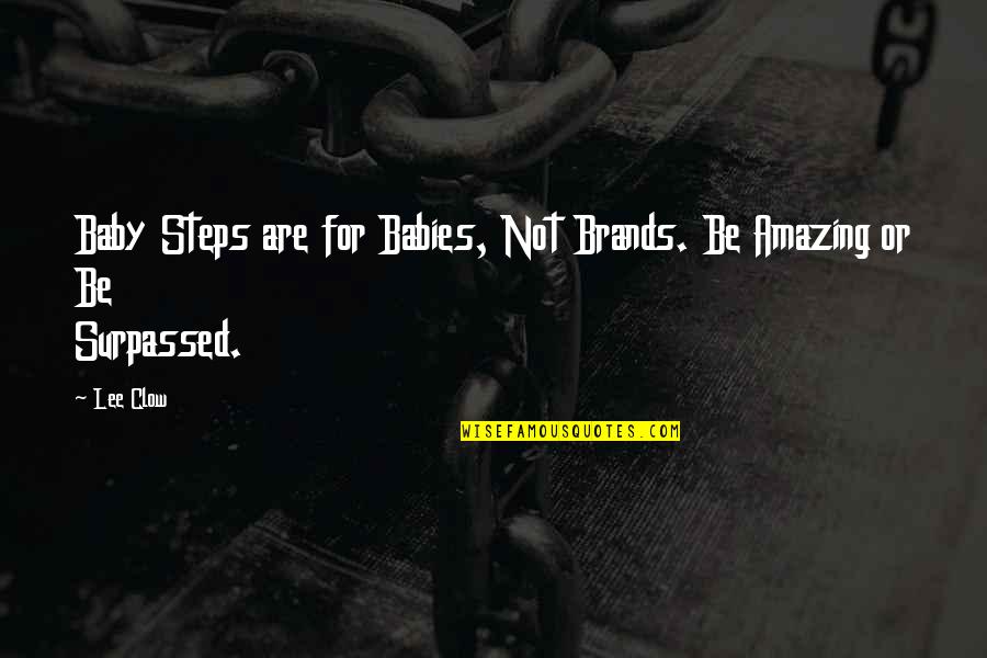 Fedaykin Pokemon Quotes By Lee Clow: Baby Steps are for Babies, Not Brands. Be