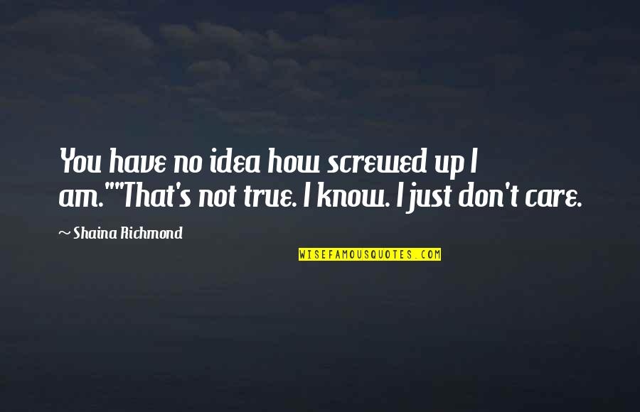 Fedde Le Grand Quotes By Shaina Richmond: You have no idea how screwed up I Fedde Le Grand Quotes By Shaina Richmond: You have no idea how screwed up I